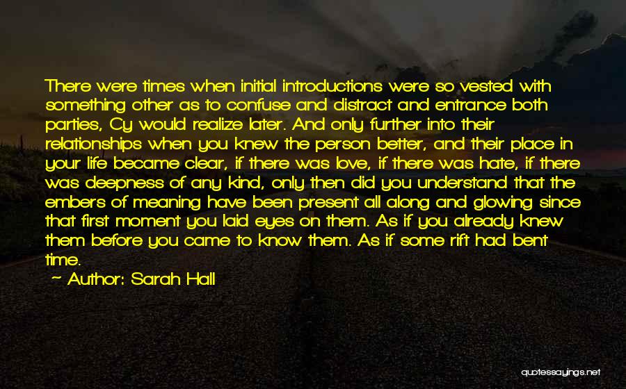 Sarah Hall Quotes: There Were Times When Initial Introductions Were So Vested With Something Other As To Confuse And Distract And Entrance Both