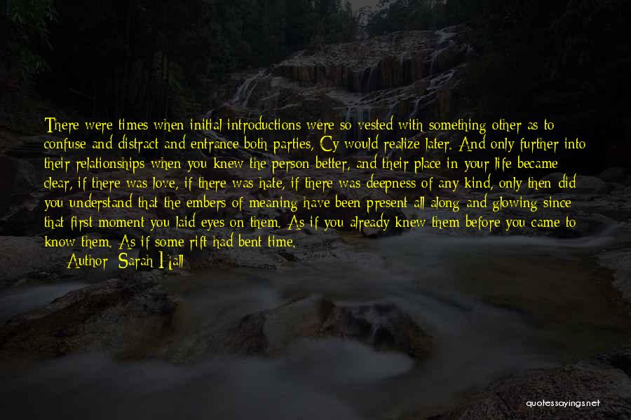 Sarah Hall Quotes: There Were Times When Initial Introductions Were So Vested With Something Other As To Confuse And Distract And Entrance Both