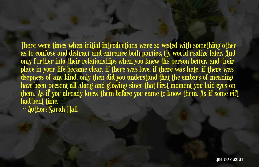 Sarah Hall Quotes: There Were Times When Initial Introductions Were So Vested With Something Other As To Confuse And Distract And Entrance Both