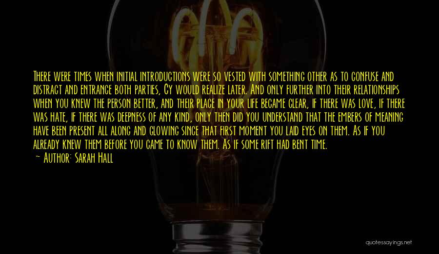 Sarah Hall Quotes: There Were Times When Initial Introductions Were So Vested With Something Other As To Confuse And Distract And Entrance Both