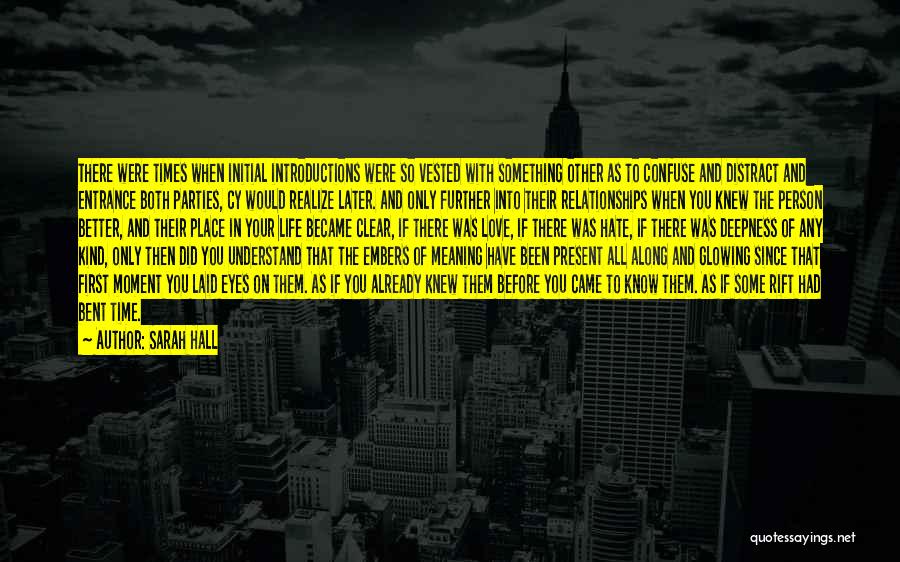 Sarah Hall Quotes: There Were Times When Initial Introductions Were So Vested With Something Other As To Confuse And Distract And Entrance Both