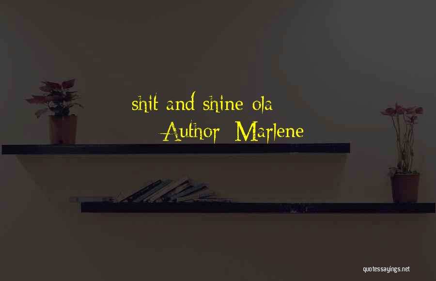 Marlene Quotes: Shit And Shine-ola