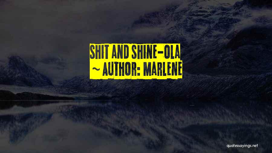 Marlene Quotes: Shit And Shine-ola