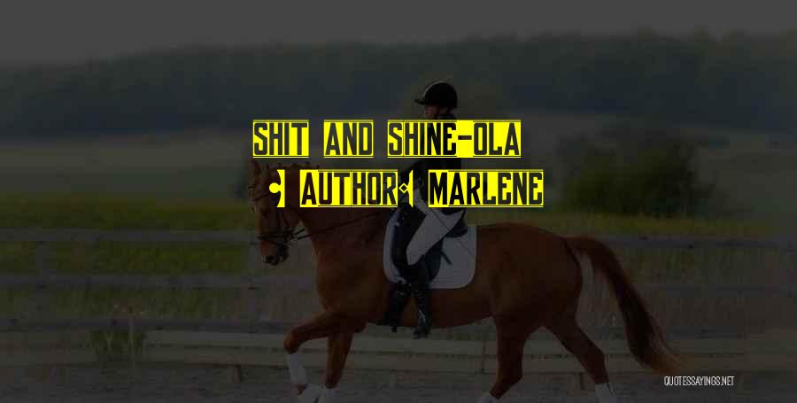 Marlene Quotes: Shit And Shine-ola