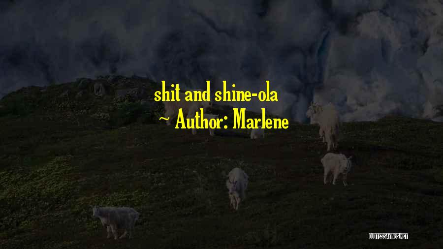 Marlene Quotes: Shit And Shine-ola