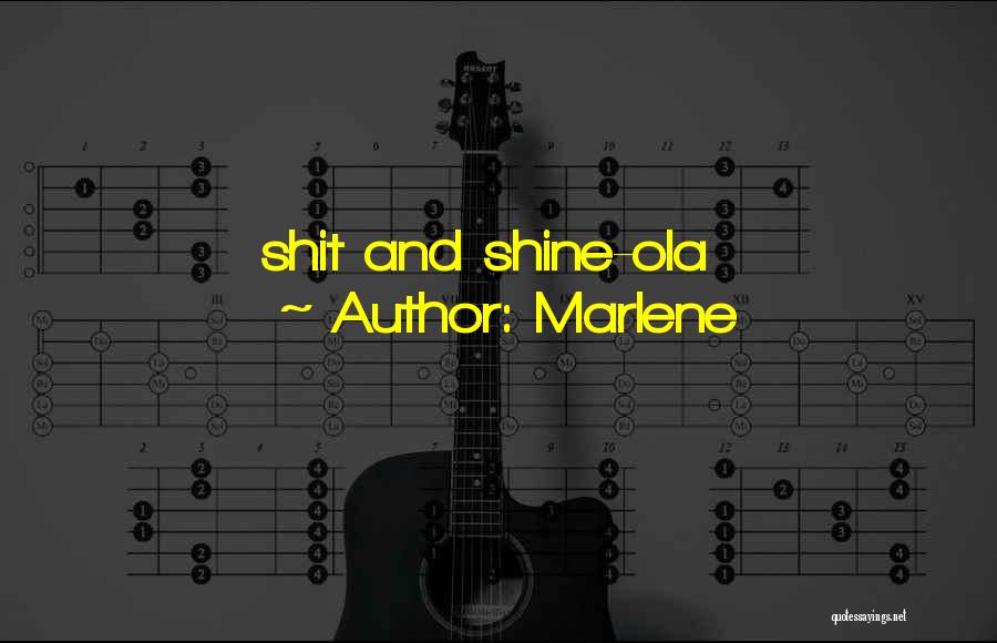 Marlene Quotes: Shit And Shine-ola