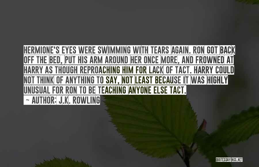 J.K. Rowling Quotes: Hermione's Eyes Were Swimming With Tears Again. Ron Got Back Off The Bed, Put His Arm Around Her Once More,