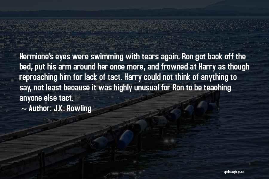 J.K. Rowling Quotes: Hermione's Eyes Were Swimming With Tears Again. Ron Got Back Off The Bed, Put His Arm Around Her Once More,