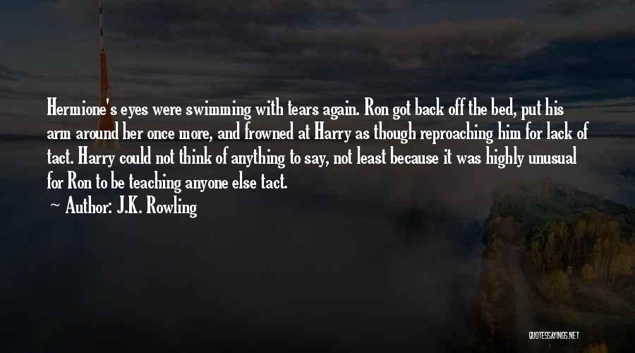 J.K. Rowling Quotes: Hermione's Eyes Were Swimming With Tears Again. Ron Got Back Off The Bed, Put His Arm Around Her Once More,