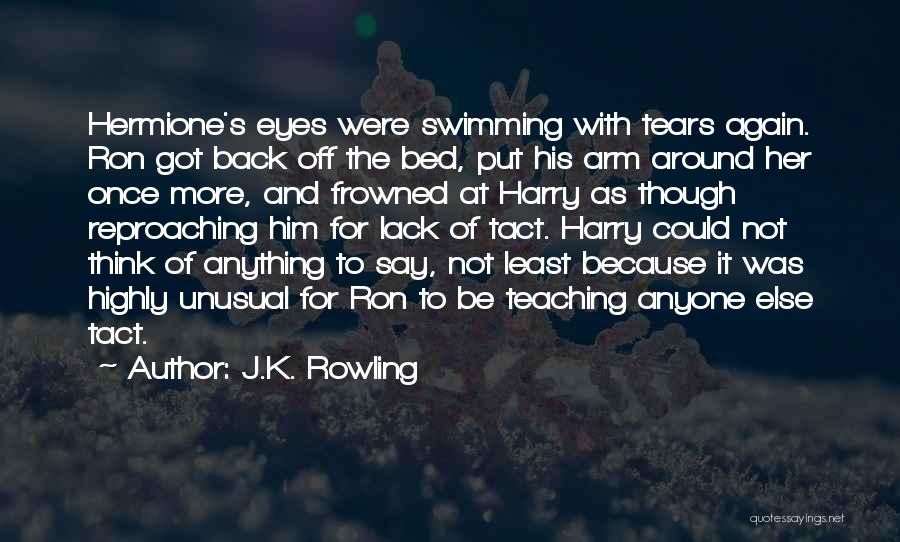 J.K. Rowling Quotes: Hermione's Eyes Were Swimming With Tears Again. Ron Got Back Off The Bed, Put His Arm Around Her Once More,
