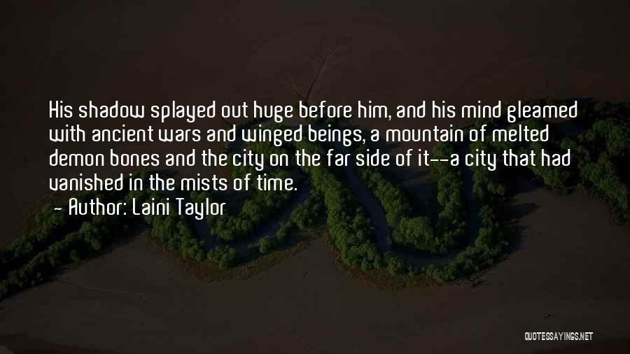 Laini Taylor Quotes: His Shadow Splayed Out Huge Before Him, And His Mind Gleamed With Ancient Wars And Winged Beings, A Mountain Of