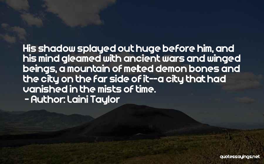 Laini Taylor Quotes: His Shadow Splayed Out Huge Before Him, And His Mind Gleamed With Ancient Wars And Winged Beings, A Mountain Of