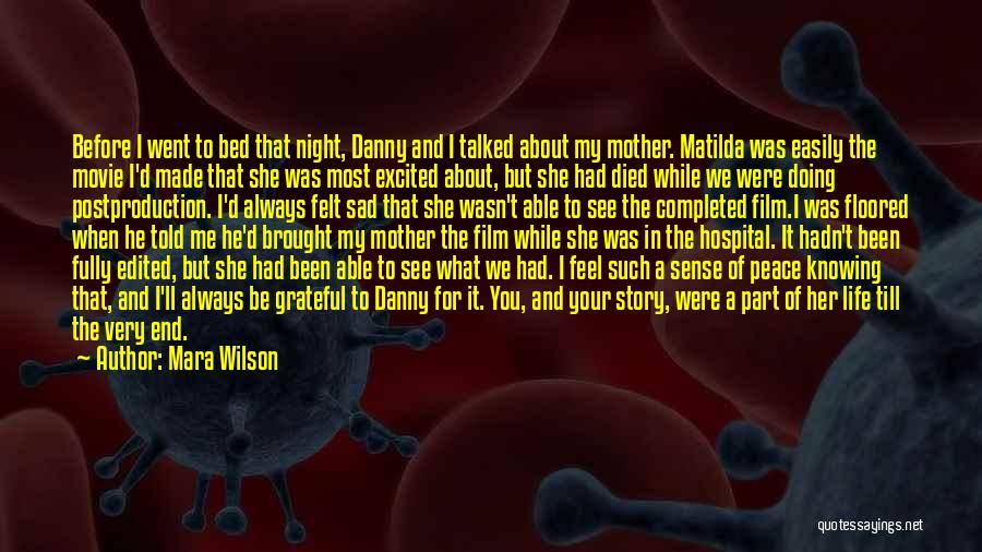 Mara Wilson Quotes: Before I Went To Bed That Night, Danny And I Talked About My Mother. Matilda Was Easily The Movie I'd