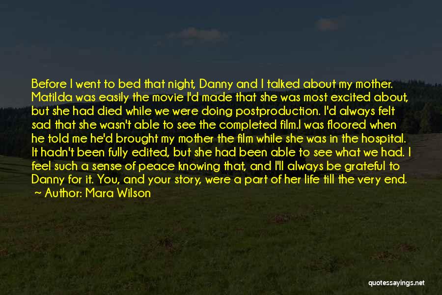 Mara Wilson Quotes: Before I Went To Bed That Night, Danny And I Talked About My Mother. Matilda Was Easily The Movie I'd