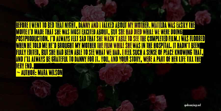 Mara Wilson Quotes: Before I Went To Bed That Night, Danny And I Talked About My Mother. Matilda Was Easily The Movie I'd