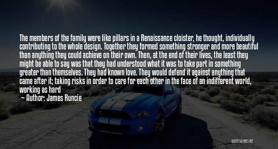 James Runcie Quotes: The Members Of The Family Were Like Pillars In A Renaissance Cloister, He Thought, Individually Contributing To The Whole Design.