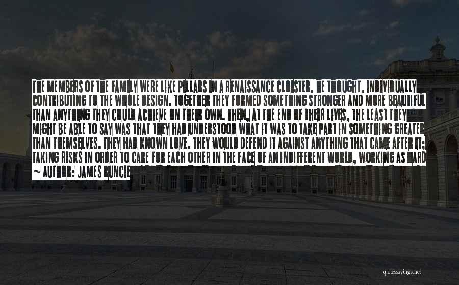 James Runcie Quotes: The Members Of The Family Were Like Pillars In A Renaissance Cloister, He Thought, Individually Contributing To The Whole Design.