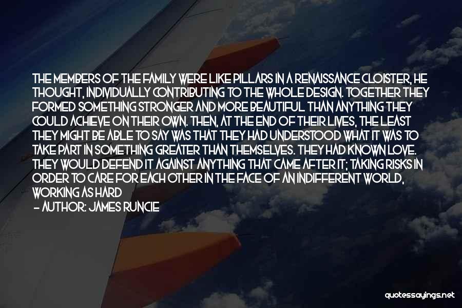 James Runcie Quotes: The Members Of The Family Were Like Pillars In A Renaissance Cloister, He Thought, Individually Contributing To The Whole Design.