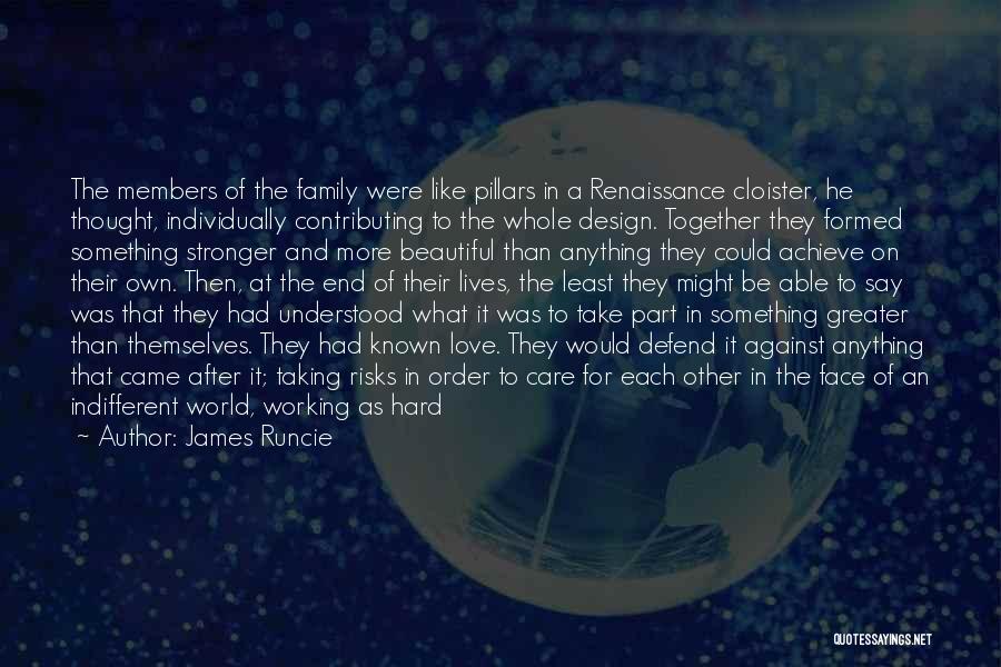 James Runcie Quotes: The Members Of The Family Were Like Pillars In A Renaissance Cloister, He Thought, Individually Contributing To The Whole Design.