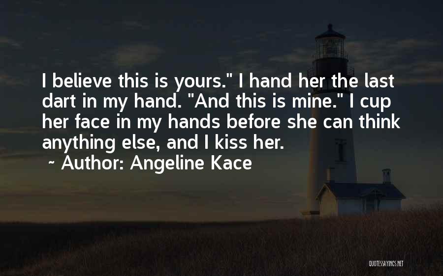 Angeline Kace Quotes: I Believe This Is Yours. I Hand Her The Last Dart In My Hand. And This Is Mine. I Cup