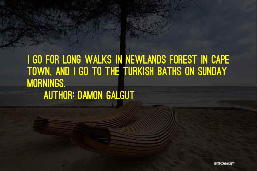 Damon Galgut Quotes: I Go For Long Walks In Newlands Forest In Cape Town, And I Go To The Turkish Baths On Sunday