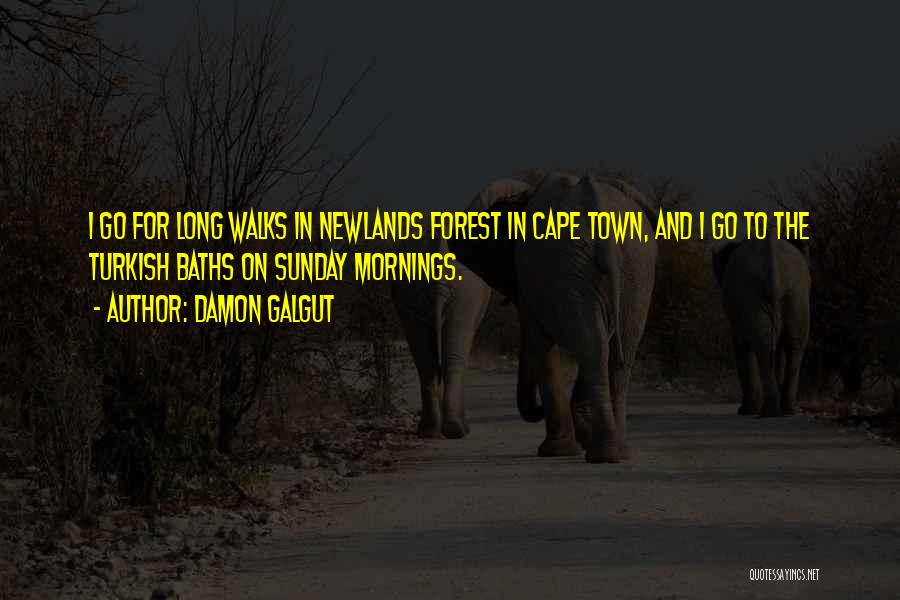 Damon Galgut Quotes: I Go For Long Walks In Newlands Forest In Cape Town, And I Go To The Turkish Baths On Sunday