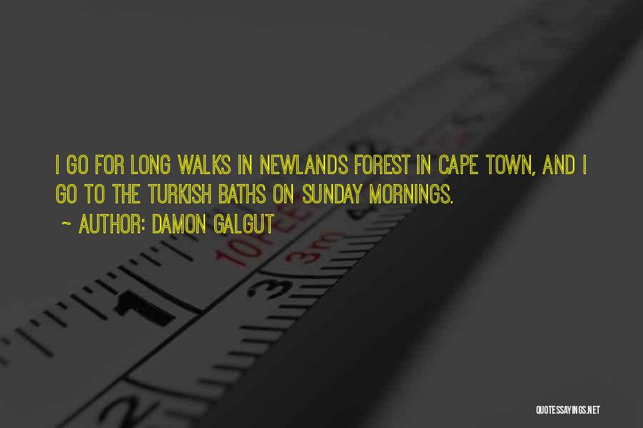 Damon Galgut Quotes: I Go For Long Walks In Newlands Forest In Cape Town, And I Go To The Turkish Baths On Sunday