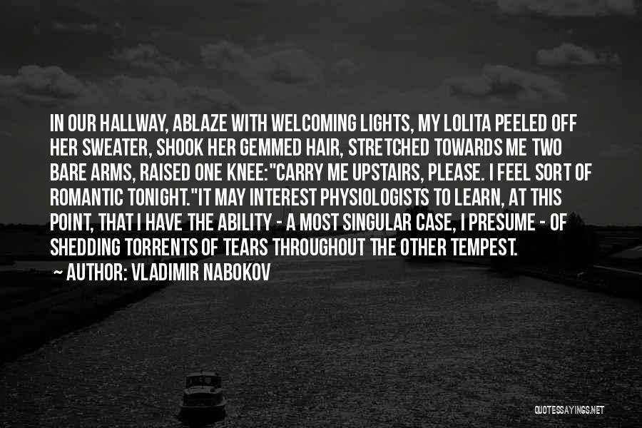 Vladimir Nabokov Quotes: In Our Hallway, Ablaze With Welcoming Lights, My Lolita Peeled Off Her Sweater, Shook Her Gemmed Hair, Stretched Towards Me