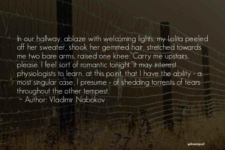 Vladimir Nabokov Quotes: In Our Hallway, Ablaze With Welcoming Lights, My Lolita Peeled Off Her Sweater, Shook Her Gemmed Hair, Stretched Towards Me