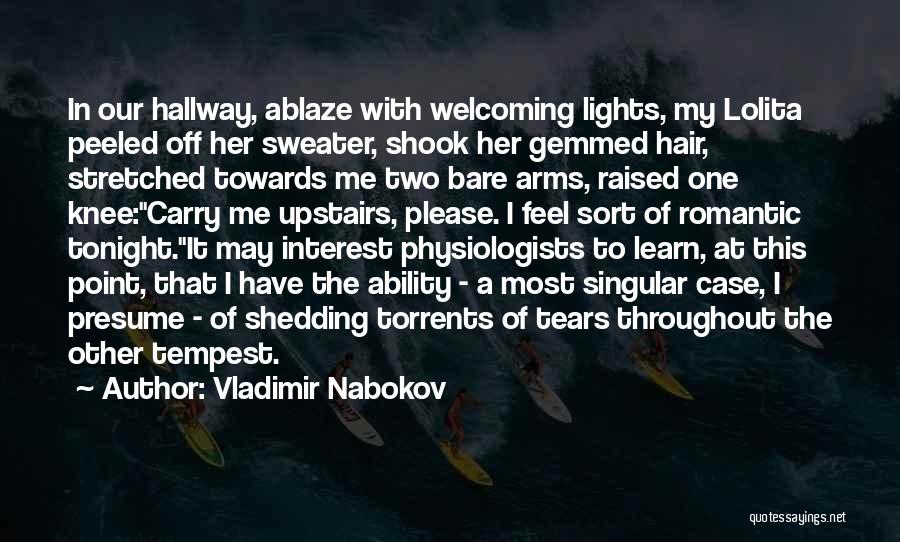 Vladimir Nabokov Quotes: In Our Hallway, Ablaze With Welcoming Lights, My Lolita Peeled Off Her Sweater, Shook Her Gemmed Hair, Stretched Towards Me