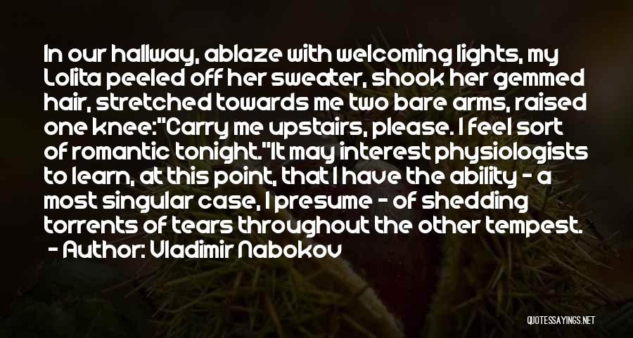 Vladimir Nabokov Quotes: In Our Hallway, Ablaze With Welcoming Lights, My Lolita Peeled Off Her Sweater, Shook Her Gemmed Hair, Stretched Towards Me