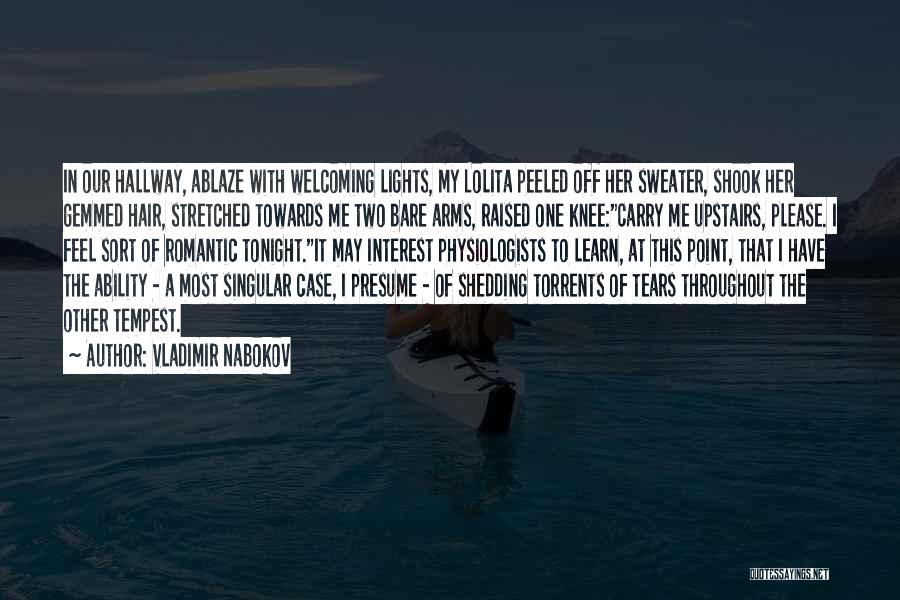 Vladimir Nabokov Quotes: In Our Hallway, Ablaze With Welcoming Lights, My Lolita Peeled Off Her Sweater, Shook Her Gemmed Hair, Stretched Towards Me