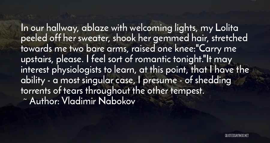 Vladimir Nabokov Quotes: In Our Hallway, Ablaze With Welcoming Lights, My Lolita Peeled Off Her Sweater, Shook Her Gemmed Hair, Stretched Towards Me