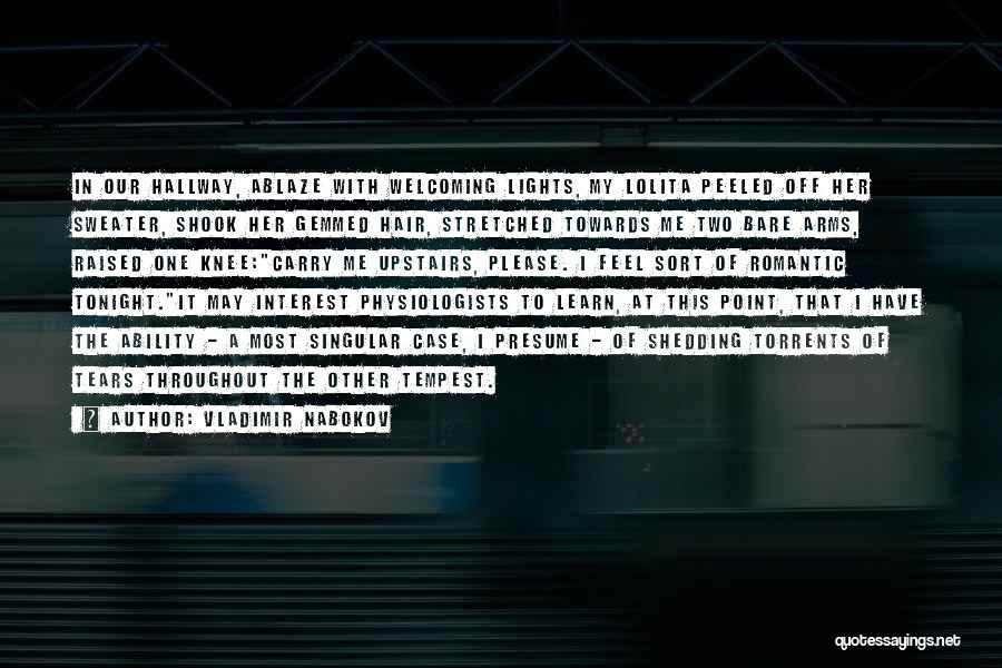 Vladimir Nabokov Quotes: In Our Hallway, Ablaze With Welcoming Lights, My Lolita Peeled Off Her Sweater, Shook Her Gemmed Hair, Stretched Towards Me