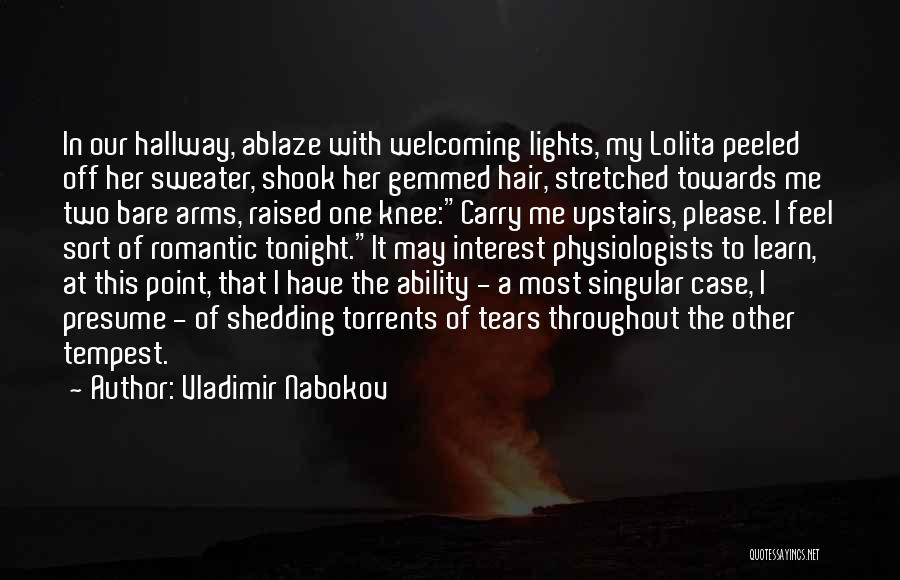 Vladimir Nabokov Quotes: In Our Hallway, Ablaze With Welcoming Lights, My Lolita Peeled Off Her Sweater, Shook Her Gemmed Hair, Stretched Towards Me