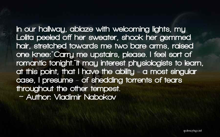 Vladimir Nabokov Quotes: In Our Hallway, Ablaze With Welcoming Lights, My Lolita Peeled Off Her Sweater, Shook Her Gemmed Hair, Stretched Towards Me