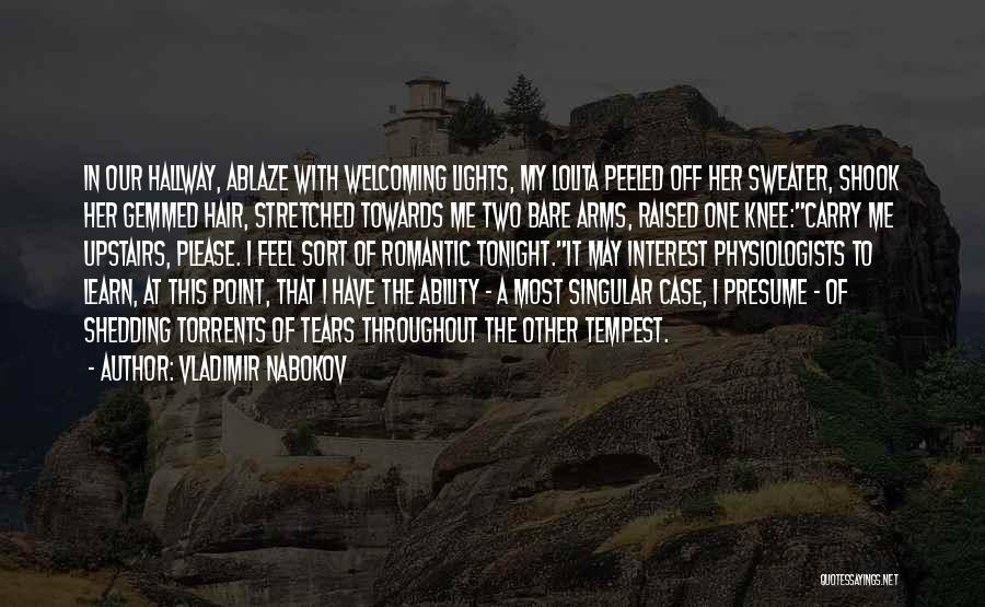 Vladimir Nabokov Quotes: In Our Hallway, Ablaze With Welcoming Lights, My Lolita Peeled Off Her Sweater, Shook Her Gemmed Hair, Stretched Towards Me