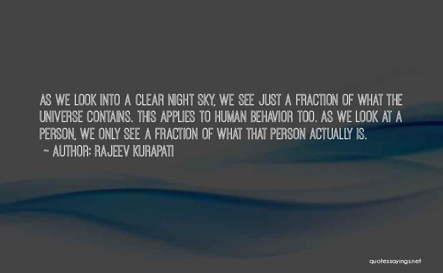 Rajeev Kurapati Quotes: As We Look Into A Clear Night Sky, We See Just A Fraction Of What The Universe Contains. This Applies