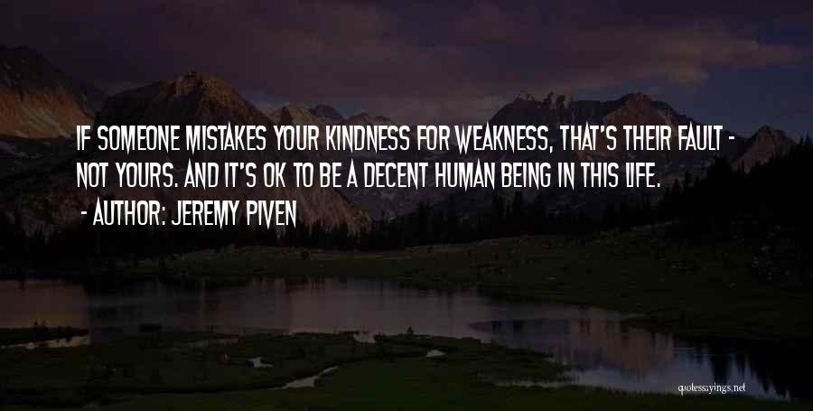 Jeremy Piven Quotes: If Someone Mistakes Your Kindness For Weakness, That's Their Fault - Not Yours. And It's Ok To Be A Decent