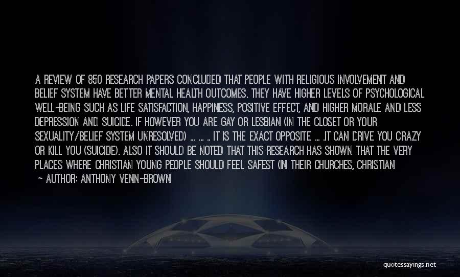 Anthony Venn-Brown Quotes: A Review Of 850 Research Papers Concluded That People With Religious Involvement And Belief System Have Better Mental Health Outcomes.