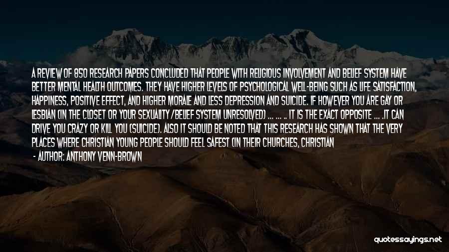 Anthony Venn-Brown Quotes: A Review Of 850 Research Papers Concluded That People With Religious Involvement And Belief System Have Better Mental Health Outcomes.