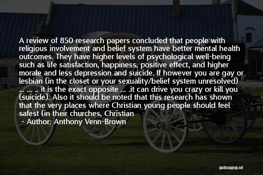 Anthony Venn-Brown Quotes: A Review Of 850 Research Papers Concluded That People With Religious Involvement And Belief System Have Better Mental Health Outcomes.