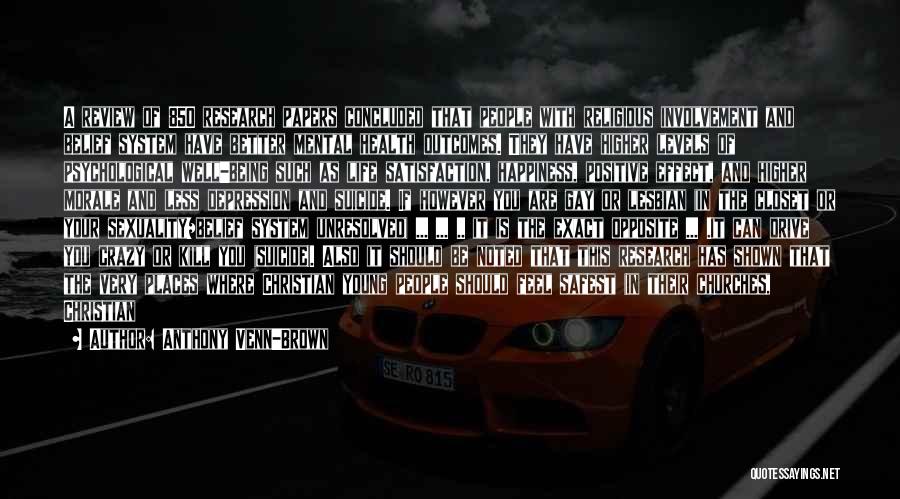 Anthony Venn-Brown Quotes: A Review Of 850 Research Papers Concluded That People With Religious Involvement And Belief System Have Better Mental Health Outcomes.