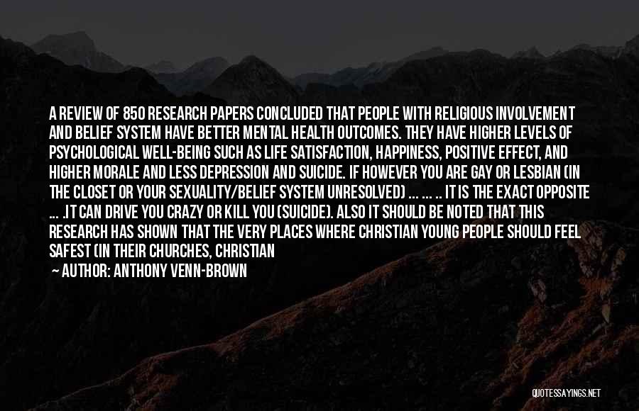 Anthony Venn-Brown Quotes: A Review Of 850 Research Papers Concluded That People With Religious Involvement And Belief System Have Better Mental Health Outcomes.