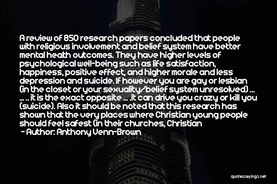 Anthony Venn-Brown Quotes: A Review Of 850 Research Papers Concluded That People With Religious Involvement And Belief System Have Better Mental Health Outcomes.