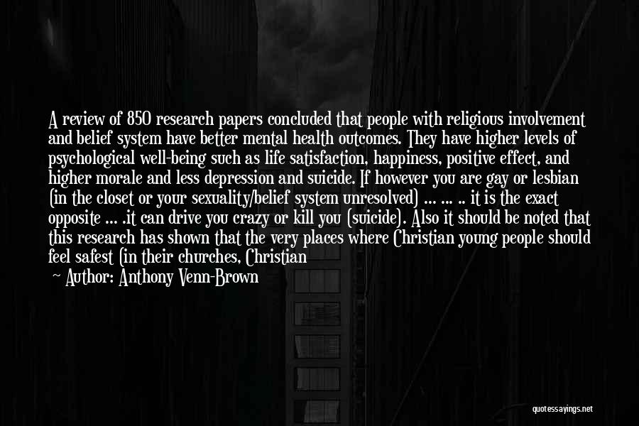 Anthony Venn-Brown Quotes: A Review Of 850 Research Papers Concluded That People With Religious Involvement And Belief System Have Better Mental Health Outcomes.