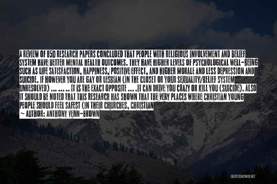 Anthony Venn-Brown Quotes: A Review Of 850 Research Papers Concluded That People With Religious Involvement And Belief System Have Better Mental Health Outcomes.