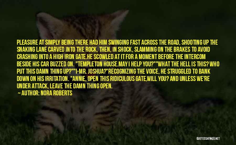 Nora Roberts Quotes: Pleasure At Simply Being There Had Him Swinging Fast Across The Road, Shooting Up The Snaking Lane Carved Into The
