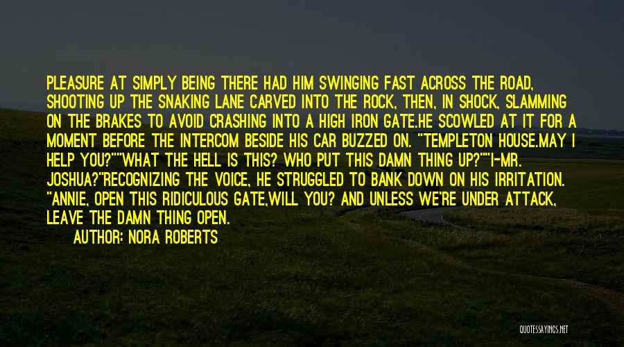 Nora Roberts Quotes: Pleasure At Simply Being There Had Him Swinging Fast Across The Road, Shooting Up The Snaking Lane Carved Into The