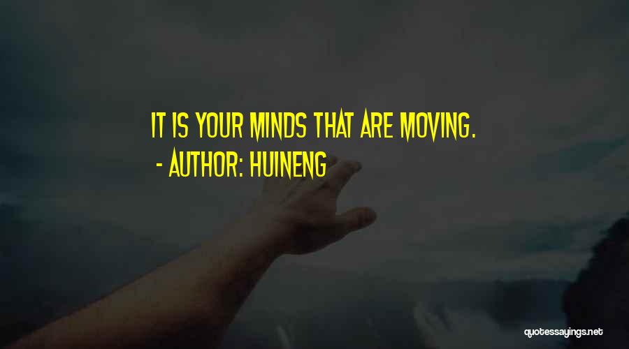 Huineng Quotes: It Is Your Minds That Are Moving.